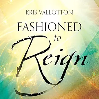 fashioned to reign empowering women to fulfill their divine destiny 1st edition kris vallotton b0b4pvk5mq