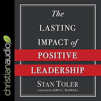 the lasting impact of positive leadership 1st edition stan toler b08zw1rqsh, 979-8200536900