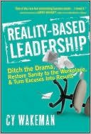 reality based leadership ditch the drama restore sanity to the workplace and turn excuses into results