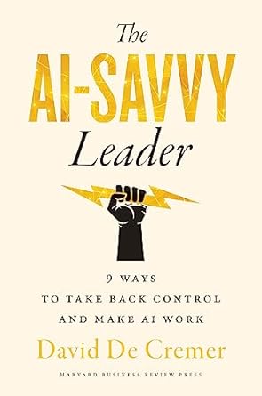 the ai savvy leader nine ways to take back control and make ai work 1st edition david de cremer 1647826233,