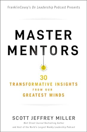 master mentors 30 transformative insights from our greatest minds 1st edition scott jeffrey miller