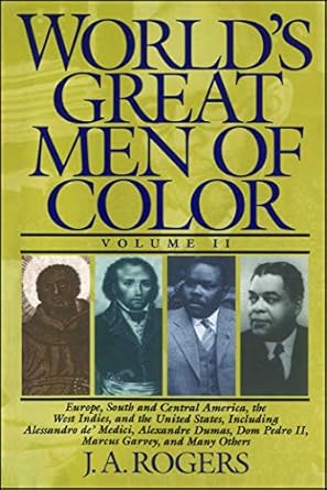 worlds great men of color volume ii europe south and central america the west indies and the united states