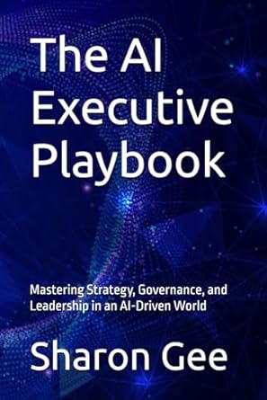the ai executive playbook mastering strategy governance and leadership in an ai driven world 1st edition