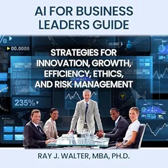 ai for business leaders guide strategies for innovation growth efficiency ethics and risk management 1st