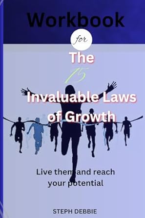 workbook for the 15 invaluable laws of growth live them and reach your potential 1st edition steph debbie