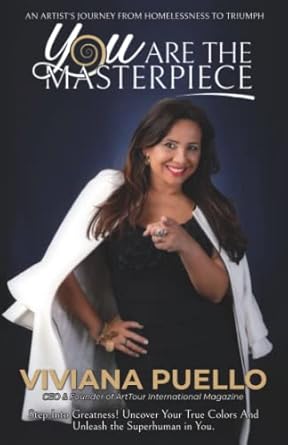 you are the masterpiece an artists journey from homelessness to triumph 1st edition viviana puello