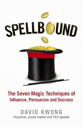 spellbound the seven magic techniques of influence persuasion and success 1st edition david kwong 0753557355,