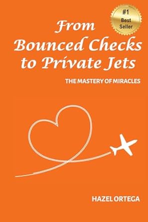 from bounced checks to private jets the mastery of miracles 1st edition hazel ortega 1722107944,