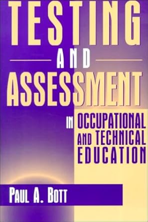 testing and assessment in occupational and technical education 1st edition paul a bott 0205168787,