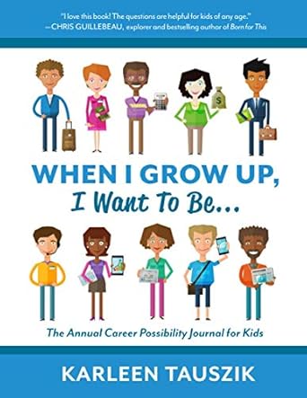 when i grow up i want to be the annual career possibility journal for kids 1st edition karleen tauszik