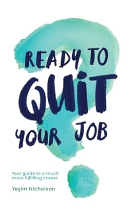 ready to quit your job your guide to a much more fulfilling career 1st edition yesim nicholson 1399984292,