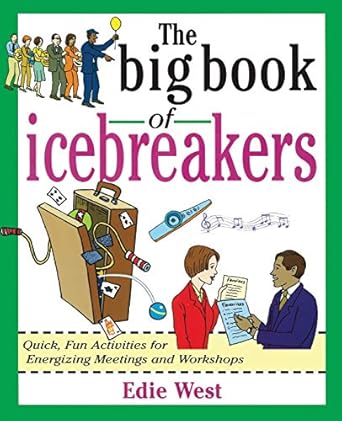 the big book of icebreakers quick fun activities for energizing meetings and workshops 1st edition west