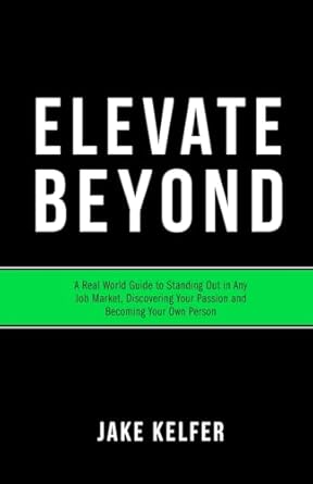 elevate beyond a real world guide to standing out in any job market discovering your passion and becoming