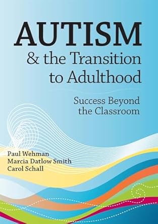 autism and the transition to adulthood success beyond the classroom 1st edition dr paul wehman ph d m s b b a
