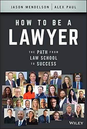how to be a lawyer the path from law school to success 1st edition jason mendelson ,alex paul 111983581x,