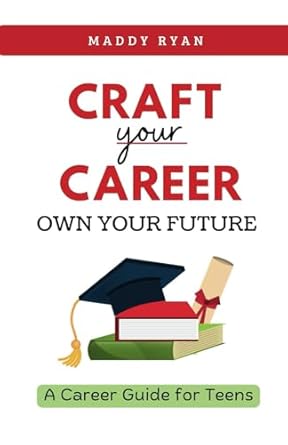 craft your career own your future a career guide for teens 1st edition maddy ryan 1923260316, 978-1923260313