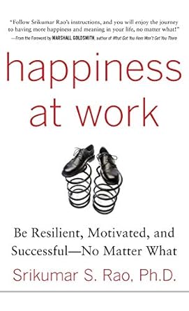 happiness at work be resilient motivated and successful no matter what 1st edition srikumar s rao 0071664327,