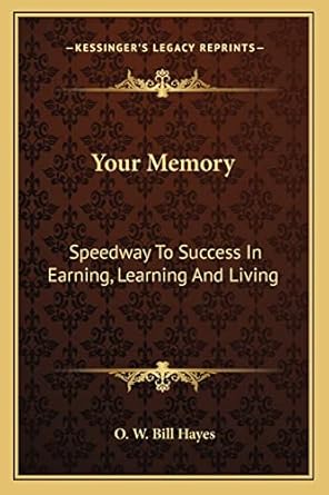 your memory speedway to success in earning learning and living 1st edition o w bill hayes 1163821675,