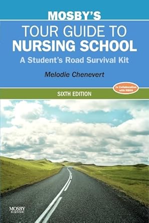 mosbys tour guide to nursing school a students road survival kit 1st edition melodie chenevert rn bsn mn ma