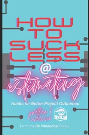 how to suck less at estimating habits for better project outcomes 1st edition jonathan l isaacson ,tiffany