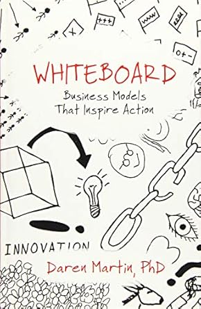 whiteboard business models that inspire action 1st edition daren martin 1612548601, 978-1612548609