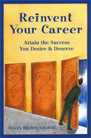 reinvent your career attain the success you desire and deserve 1st edition susan wilson solovic 1564146820,