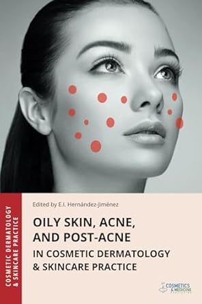 oily skin acne and post acne in cosmetic dermatology and skincare practice 1st edition elena hernandez