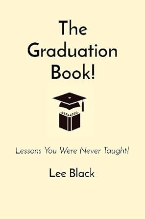 the graduation book lessons you were never taught 1st edition lee black 1088233716, 978-1088233719