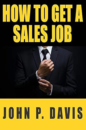 how to get a sales job 1st edition john p davis 1736099604, 978-1736099605