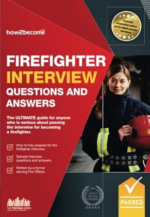 firefighter interview questions and answers the ultimate guide for anyone who is serious about passing the
