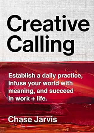 creative calling establish a daily practice infuse your world with meaning and succeed in work + life 1st