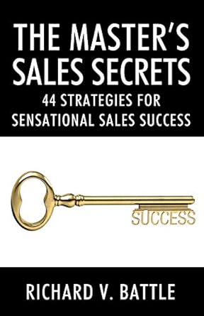 the masters sales secrets 44 strategies for sensational sales success 1st edition richard v battle