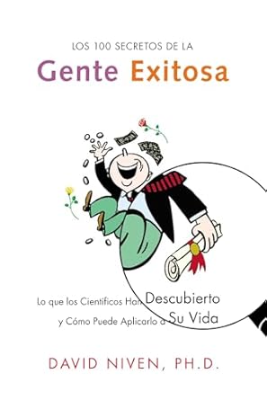 100 secretos de la gente exitosa los lo que los cientificos han descubierto y como puede aplicarlo a su vida