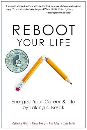 reboot your life energize your career and life by taking a break 1st edition catherine allen ,nancy bearg