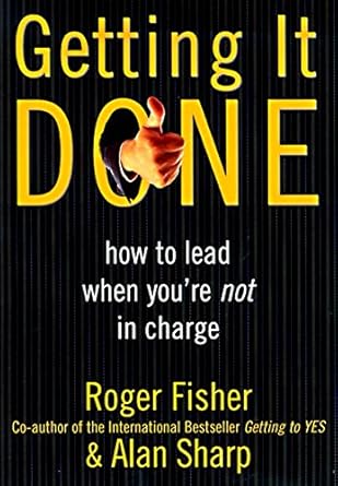 getting it done how to lead when youre not in charge 1st edition roger fisher ,alan sharp 0887308422,