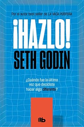 hazlo cuando fue la ultima vez que decidiste hacer algo diferente 1st edition seth godin ,olivia llopart