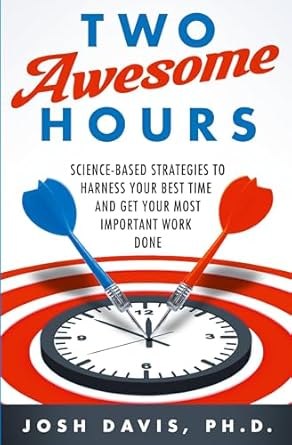 two awesome hours science based strategies to harness your best time and get your most important work done