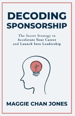 decoding sponsorship the secret strategy to accelerate your career and launch into leadership 1st edition