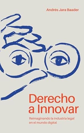 derecho a innovar reimaginando la industria legal en el mundo digital 1st edition andres jara baader