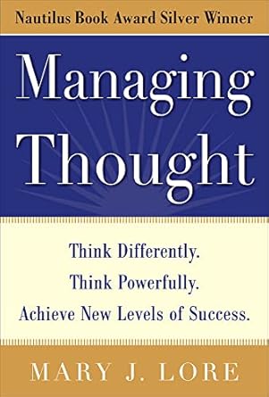 managing thought think differently think powerfully achieve new levels of success 1st edition mary j lore