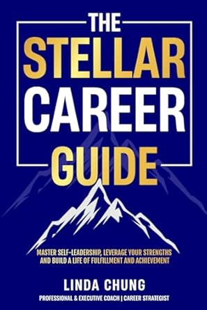 the stellar career guide master self leadership leverage your strengths and build a life of fulfillment and