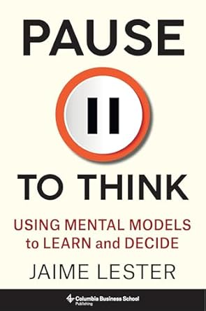 pause to think using mental models to learn and decide 1st edition jaime lester 0231212984, 978-0231212984