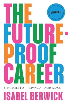 the future proof career a comprehensive guide to work and success in the workplace from the host of the