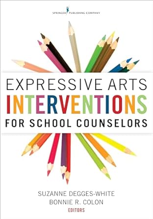 expressive arts interventions for school counselors 1st edition suzanne degges white phd lmhc in lpc nc ncc