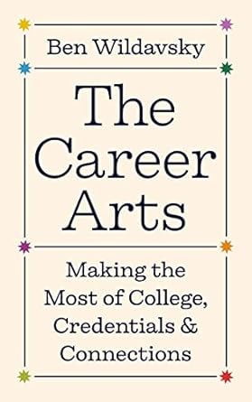 the career arts making the most of college credentials and connections 1st edition ben wildavsky 0691239797,