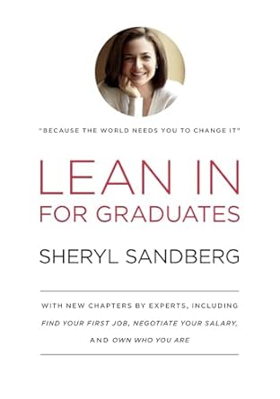 lean in for graduates with new chapters by experts including find your first job negotiate your salary and