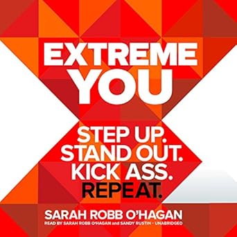 extreme you step up stand out kick ass repeat 1st edition sarah robb o'hagan ,sandy rustin 1538411695,