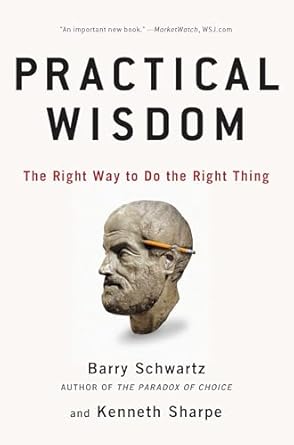 practical wisdom the right way to do the right thing 1st edition barry schwartz ,kenneth sharpe 1594485437,