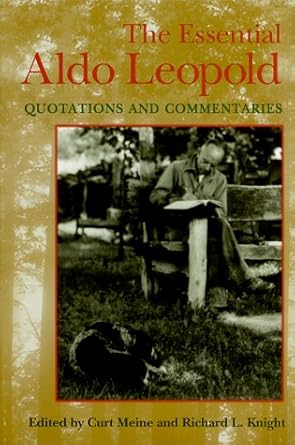 the essential aldo leopold quotations and commentaries 1st edition curt d meine ,richard l knight 0299165507,