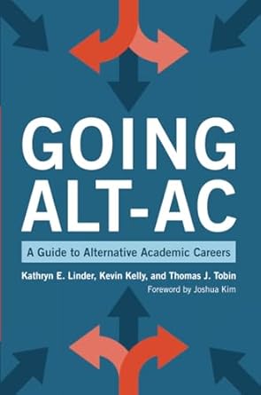 going alt ac a guide to alternative academic careers 1st edition kathryn e linder ,kevin kelly ,thomas j